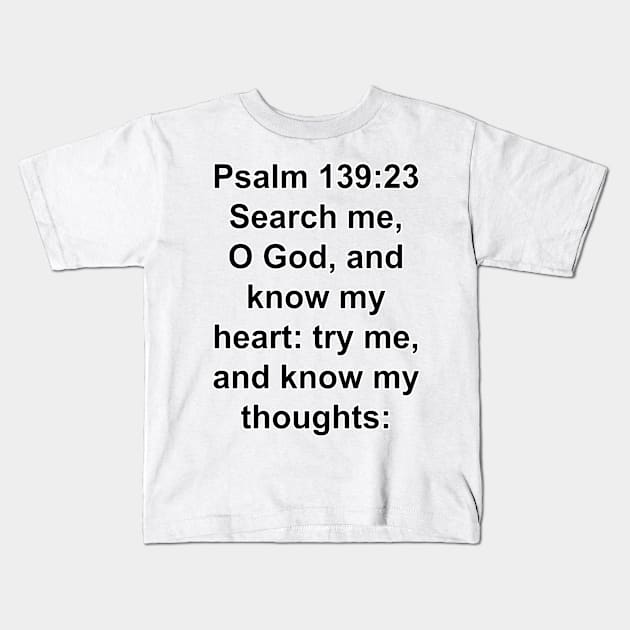 Psalm 139:23  King James Version Bible Verse Typography Kids T-Shirt by Holy Bible Verses